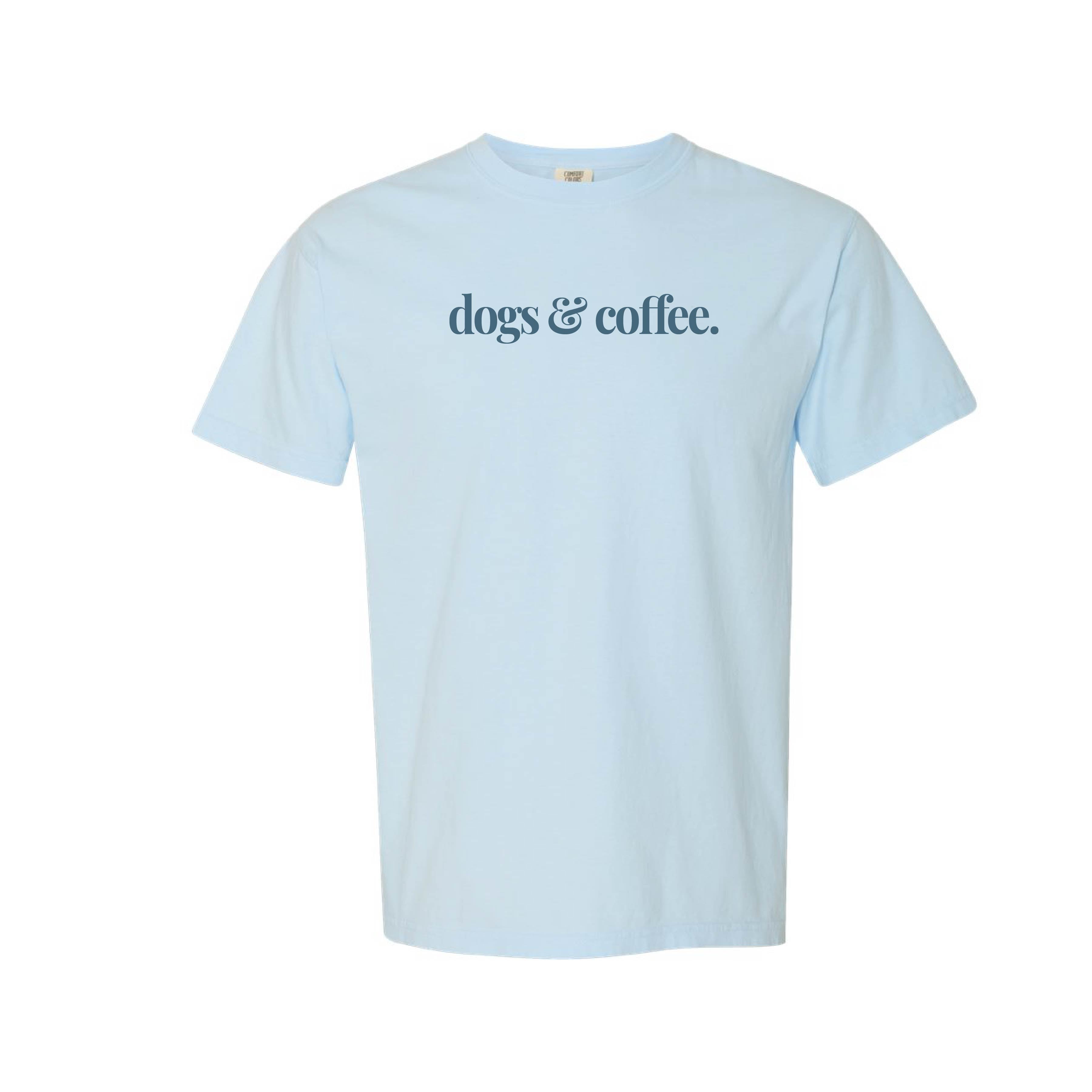 Dogs & Coffee Comfort Colors® T-Shirt - Colors: Chalky Mint, Espresso, White, Khaki, Crimson, Blossom Pink, Chambray, Blue Jean